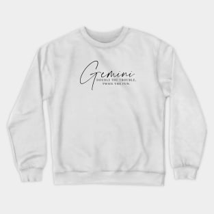 Gemini - Double The Trouble, Twice The Fun Crewneck Sweatshirt